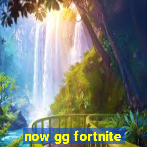 now gg fortnite